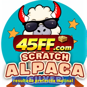 resultado preferida matinal